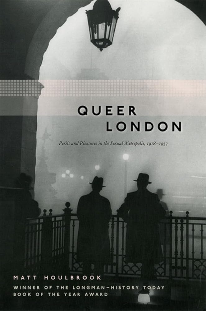 Queer London: Perils and Pleasures in the Sexual Metropolis, 1918-1957 (The Chicago Series on Sexuality, History, and Society) cover image