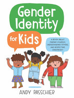 Gender Identity for Kids: A Book About Finding Yourself, Understanding Others, and Respecting Everybody! cover image