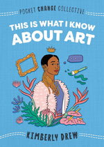 This Is What I Know About Art (Pocket Change Collective) cover image