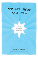 You Are Here (For Now): A Guide to Finding Your Way cover image