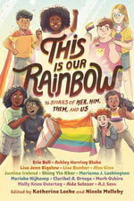This Is Our Rainbow: 16 Stories of Her, Him, Them, and Us cover image