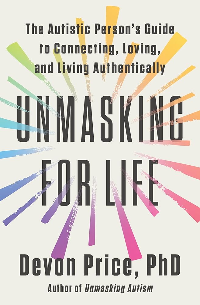 Unmasking for Life: The Autistic Person's Guide to Connecting, Loving, and Living Authentically cover image