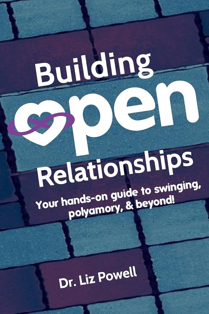 Building Open Relationships: Your hands on guide to swinging, polyamory, and beyond! cover image