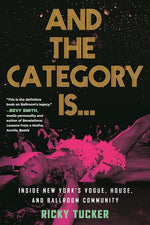 And the Category Is.: Inside New York's Vogue, House, and Ballroom Community cover image