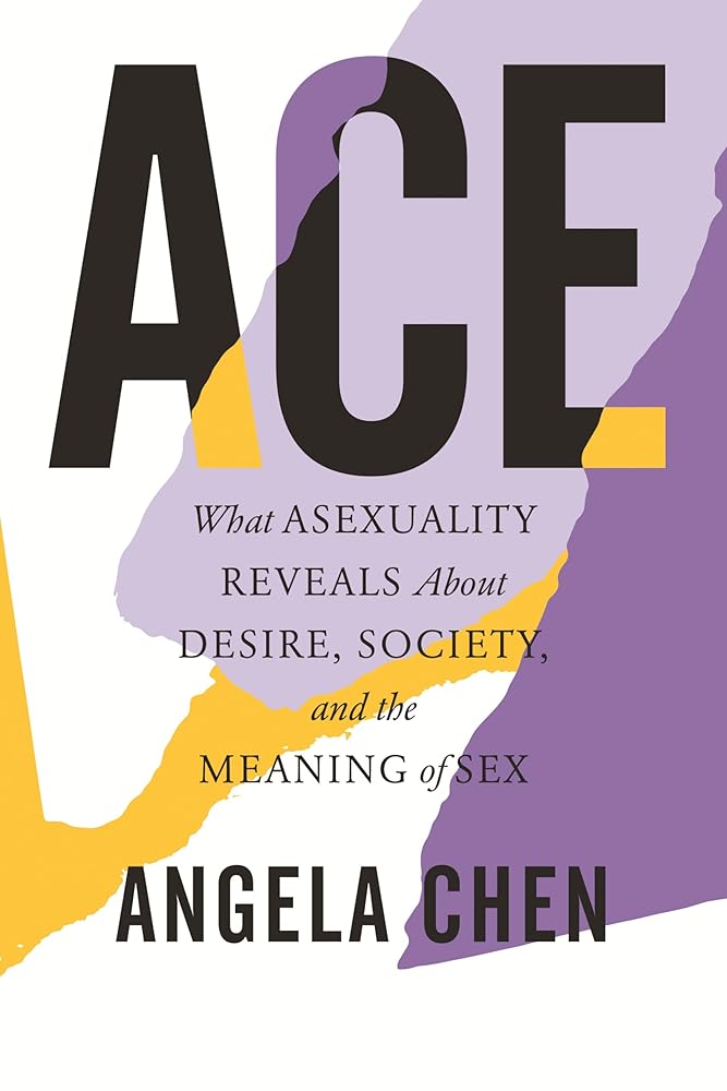 Ace: What Asexuality Reveals About Desire, Society, and the Meaning of Sex cover image