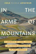 In the Arms of Mountains: A Memoir of Land, Love, and Queer Resistance in Red America cover image