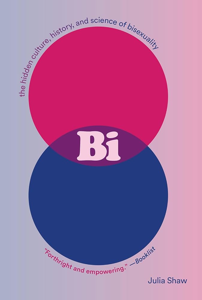 Bi: The Hidden Culture, History, and Science of Bisexuality: The Hidden Culture, History, and Science of Bisexuality cover image