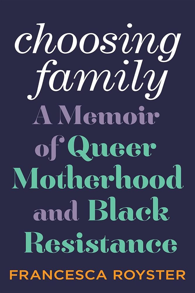 Choosing Family: A Memoir of Queer Motherhood and Black Resistance cover image