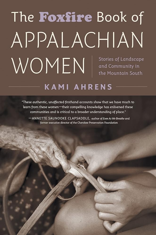 The Foxfire Book of Appalachian Women: Stories of Landscape and Community in the Mountain South cover image