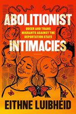 Abolitionist Intimacies: Queer and Trans Migrants against the Deportation State cover image