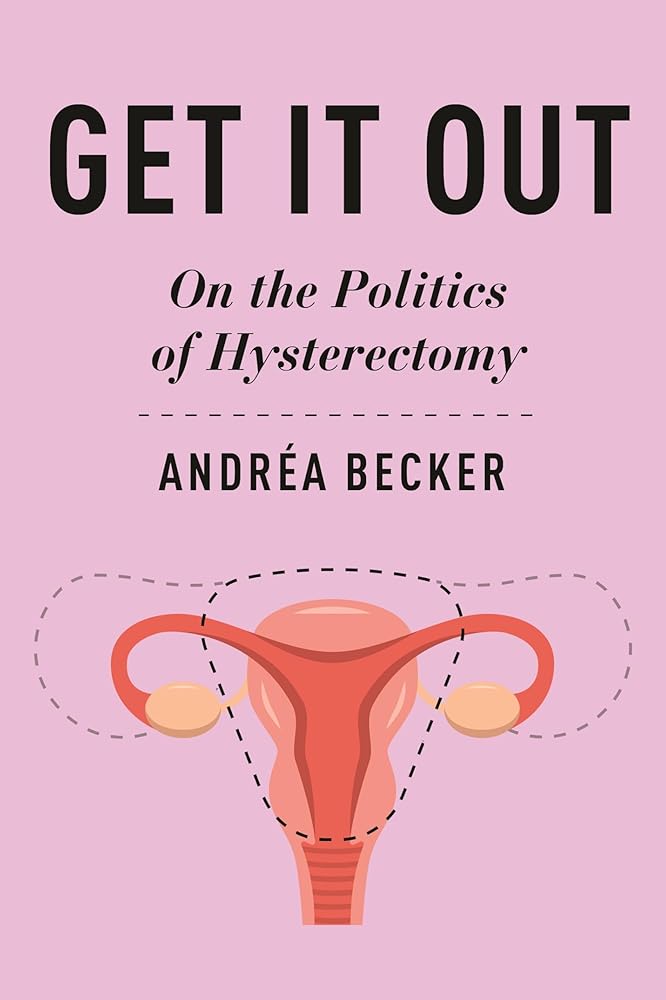 Get It Out: On the Politics of Hysterectomy (Health, Society, and Inequality) cover image