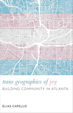 Trans Geographies of Joy: Building Community in Atlanta cover image