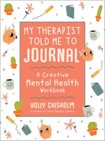 My Therapist Told Me to Journal: A Creative Mental Health Workbook cover image