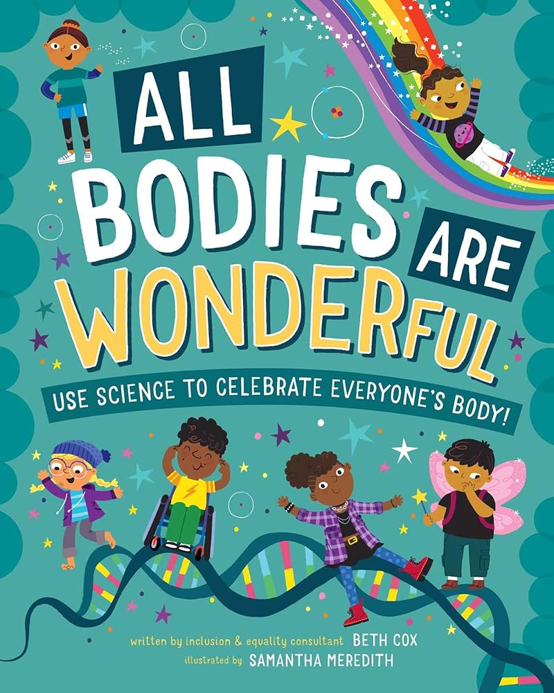 All Bodies are Wonderful: Use Science to Celebrate Everyone's Body! cover image
