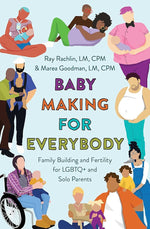 Baby Making for Everybody: Family Building and Fertility for LGBTQ+ and Solo Parents cover image