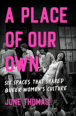 A Place of Our Own: Six Spaces That Shaped Queer Women's Culture cover image