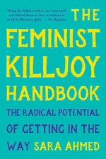 The Feminist Killjoy Handbook: The Radical Potential of Getting in the Way cover image