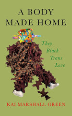 A Body Made Home: They Black Trans Love cover image