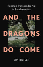 And the Dragons Do Come: Raising a Transgender Kid in Rural America cover image