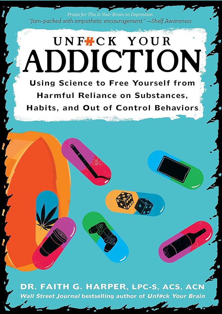 Unfuck Your Addiction: Using Science to Free Yourself from Harmful Reliance on Substances, Habits, and Out of Control Behaviors (5-Minute Therapy) cover image