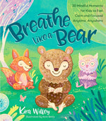 Breathe Like a Bear: 30 Mindful Moments for Kids to Feel Calm and Focused Anytime, Anywhere cover image