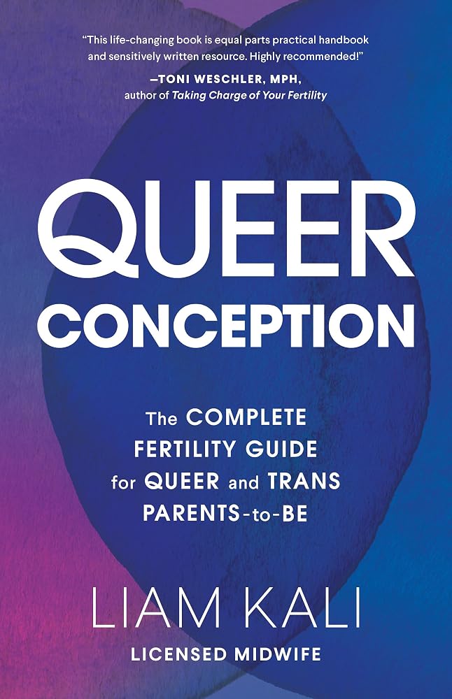 Queer Conception: The Complete Guide to Fertility, IUI, and IVF for LGBTQ+ Parents-to-Be cover image