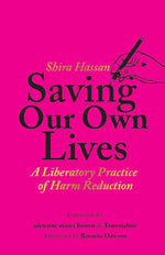 Saving Our Own Lives: A Liberatory Practice of Harm Reduction cover image