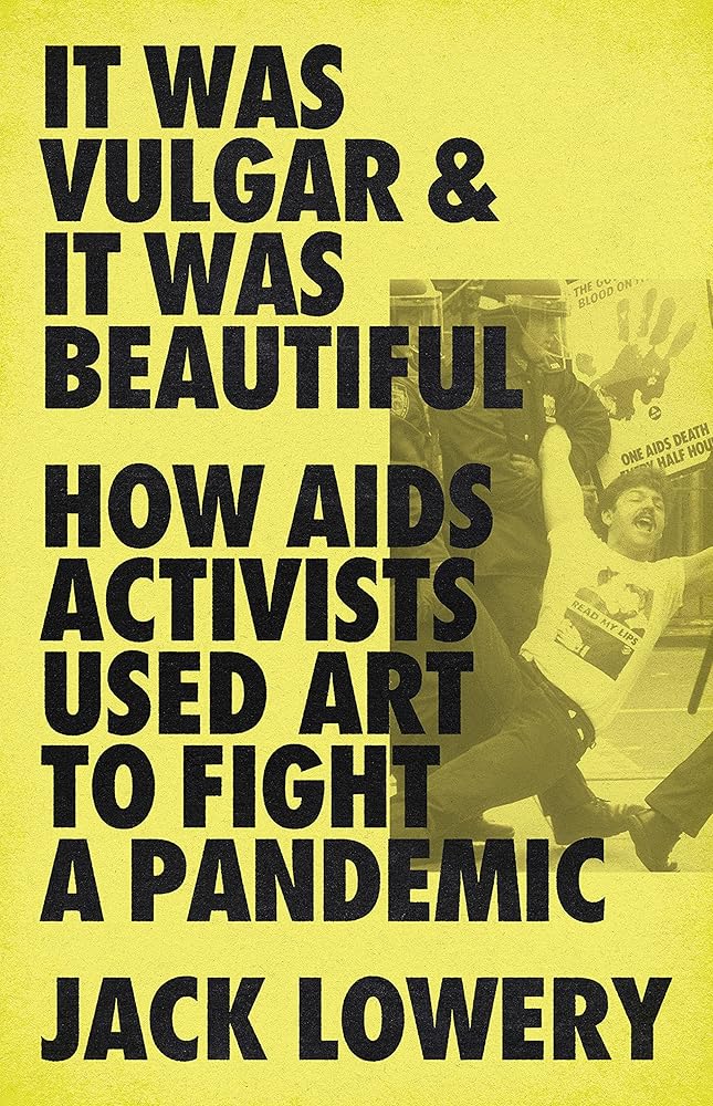 It Was Vulgar and It Was Beautiful: How AIDS Activists Used Art to Fight a Pandemic cover image