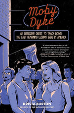 Moby Dyke: An Obsessive Quest To Track Down The Last Remaining Lesbian Bars In America cover image
