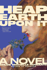 Heap Earth Upon It: Exclusive American Edition with Additional Material cover image