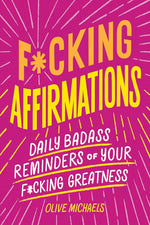 F*cking Affirmations: Daily Badass Reminders of Your F*cking Greatness cover image