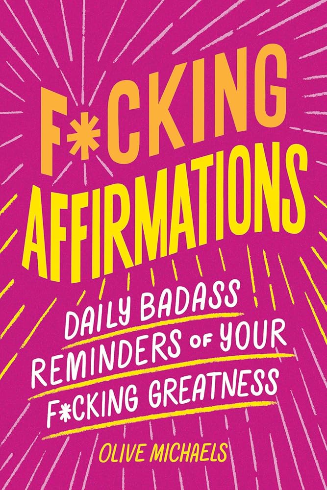 F*cking Affirmations: Daily Badass Reminders of Your F*cking Greatness cover image