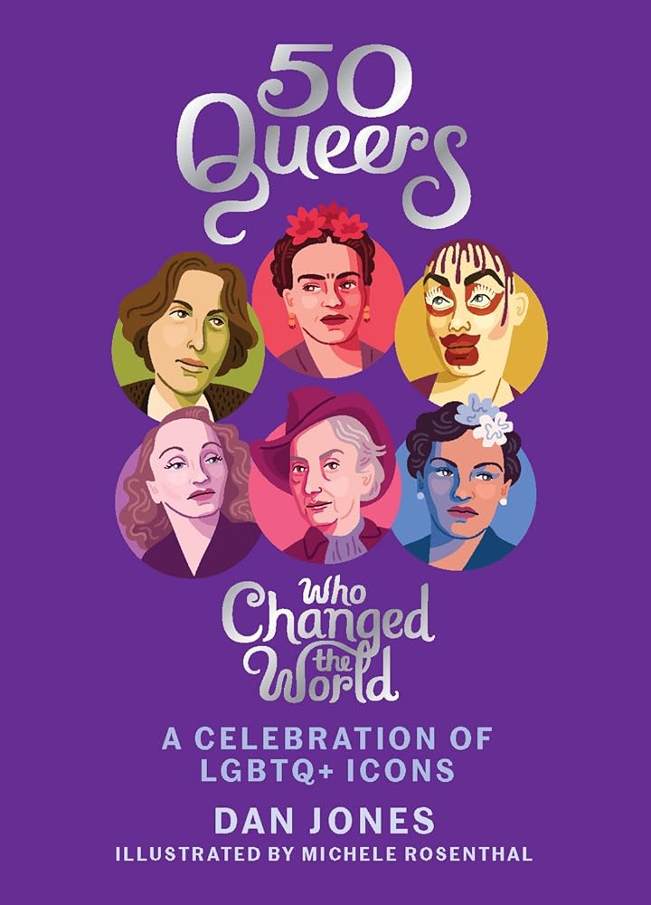 50 Queers Who Changed the World: A Celebration of LGBTQ+ Icons cover image