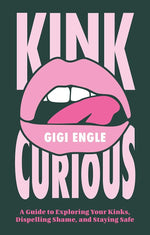Kink Curious: A Guide to Exploring Your Kinks, Dispelling Shame, and Staying Safe cover image