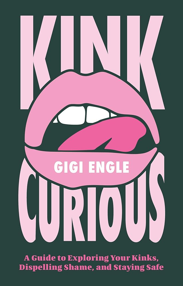 Kink Curious: A Guide to Exploring Your Kinks, Dispelling Shame, and Staying Safe cover image