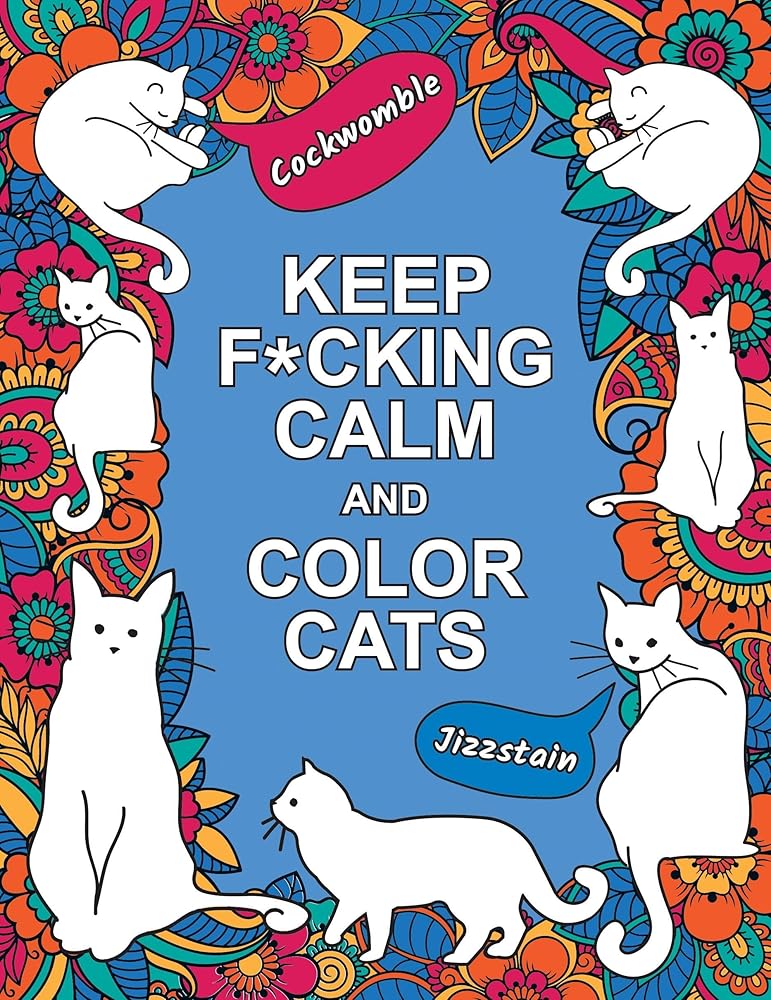 Keep F*cking Calm and Color Cats: An Adult Coloring Book of Foul-Mouthed Felines cover image