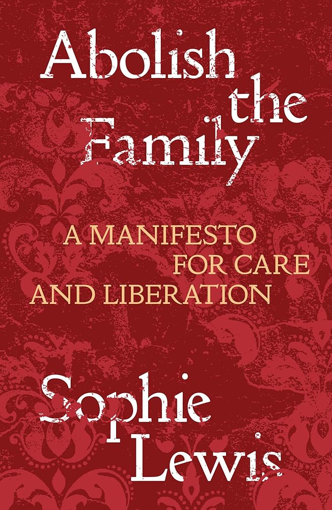 Abolish the Family: A Manifesto for Care and Liberation cover image