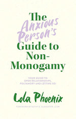 The Anxious Person’s Guide to Non-Monogamy: Your Guide to Open Relationships, Polyamory and Letting Go cover image