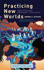 Practicing New Worlds: Abolition and Emergent Strategies (Emergent Strategy, 9) cover image