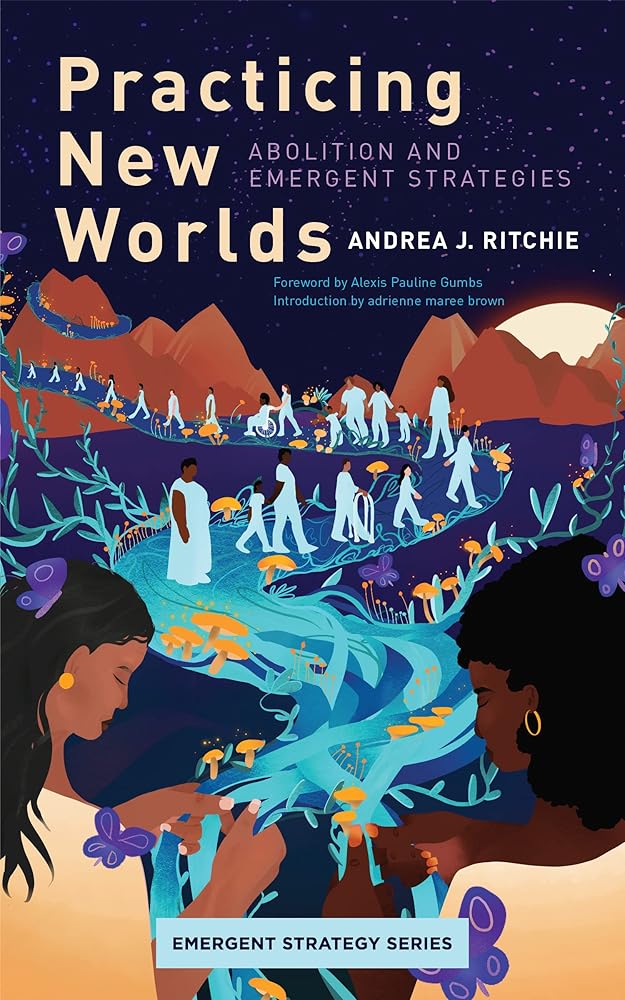 Practicing New Worlds: Abolition and Emergent Strategies (Emergent Strategy, 9) cover image
