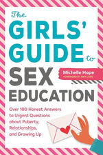 The Girls' Guide to Sex Education: Over 100 Honest Answers to Urgent Questions about Puberty, Relationships, and Growing Up cover image