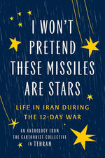 I Won't Pretend These Missiles Are Stars: Life in Iran During the 12-Day War cover image