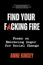 Find Your F*cking Fire: Poems on Embracing Anger for Social Change cover image