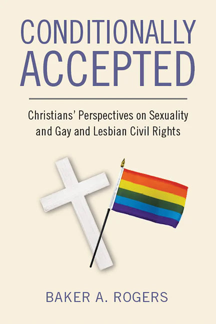 Conditionally Accepted: Christians' Perspectives on Sexuality and Gay and Lesbian Civil Rights (Signed Copy)