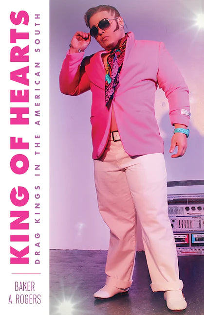 King of Hearts: Drag Kings in the American South (Signed Copy)