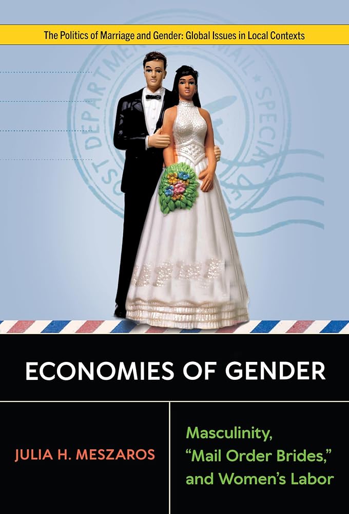 Economies of Gender: Masculinity, "Mail Order Brides," and Women’s Labor (Politics of Marriage and Gender: Global Issues in Local Contexts) cover image