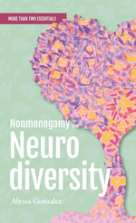 Nonmonogamy and Neurodiversity: A More Than Two Essentials Guide (3) cover image