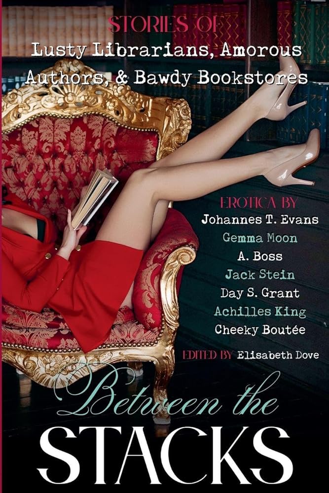 Between the Stacks: Stories of Lusty Librarians, Amorous Authors, & Bawdy Bookstores cover image