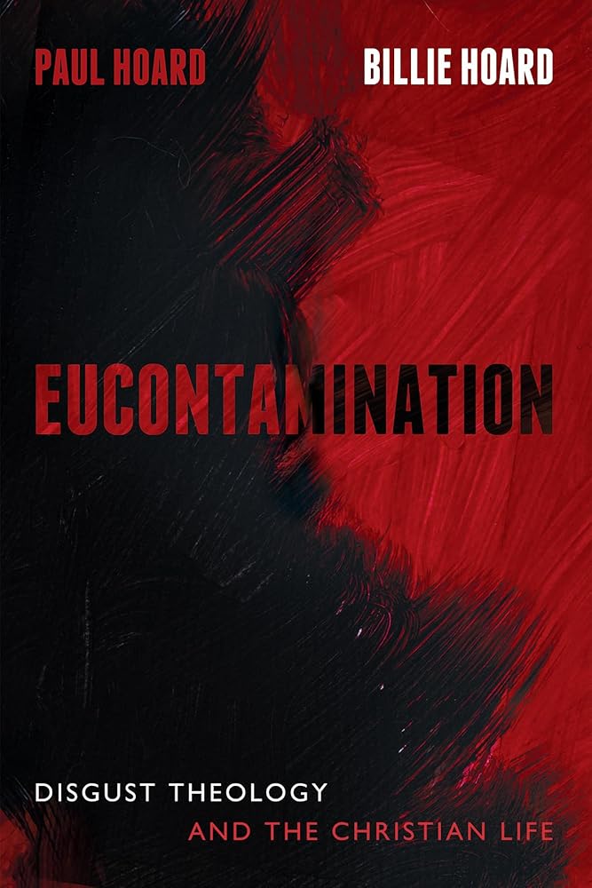 Eucontamination: Disgust Theology and the Christian Life cover image