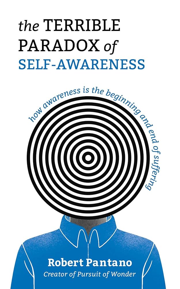 The Terrible Paradox of Self-Awareness: How Awareness Is the Beginning and End of Suffering cover image